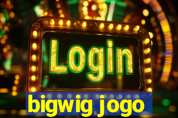 bigwig jogo